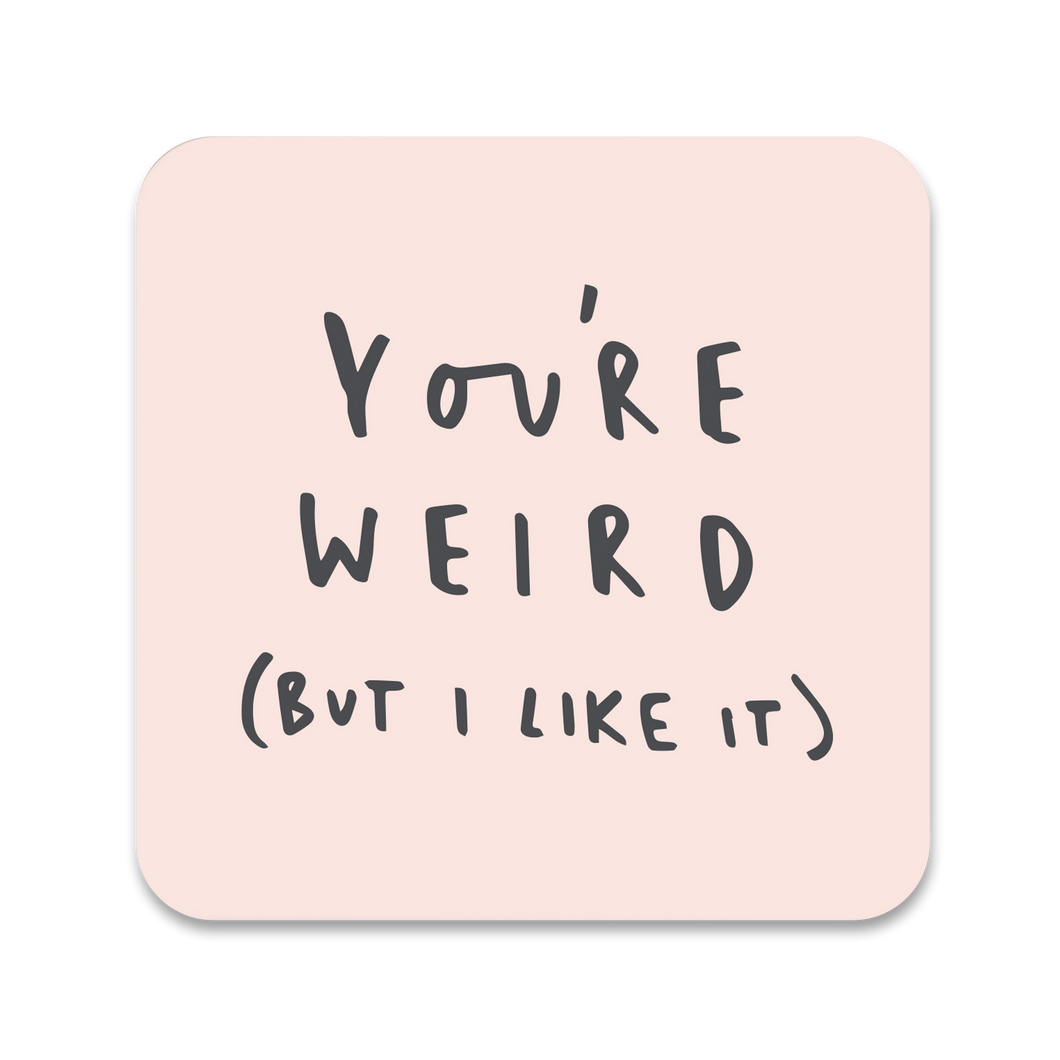 You're Weird Coaster