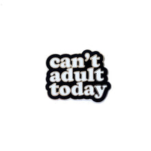 Load image into Gallery viewer, Can&#39;t Adult Today Enamel Pin
