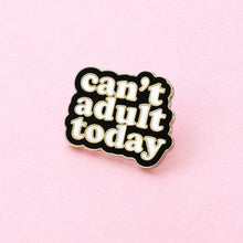 Load image into Gallery viewer, Can&#39;t Adult Today Enamel Pin
